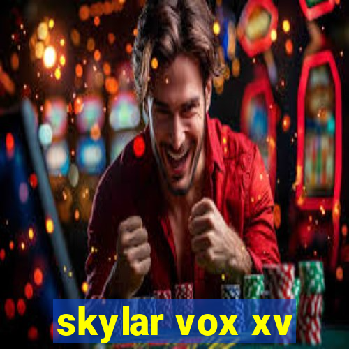 skylar vox xv